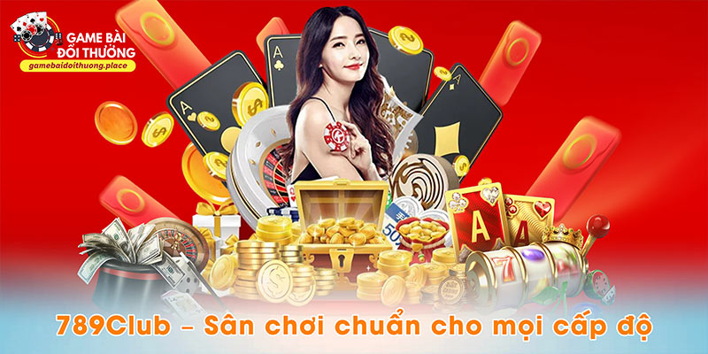 789Club – Sân chơi chuẩn cho mọi cấp độ
