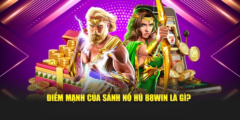 Điểm mạnh của sảnh Nổ hũ 88win là gì?