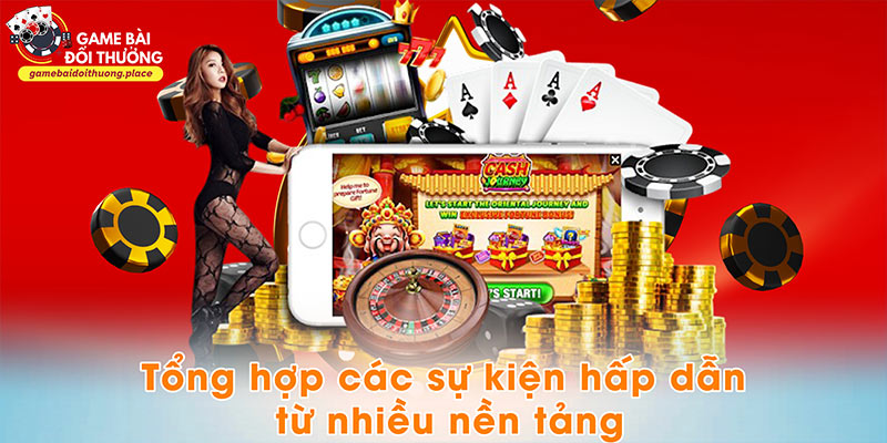 Tổng hợp các sự kiện hấp dẫn từ nhiều nền tảng