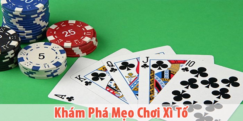 Khám Phá Mẹo Chơi Xì Tố