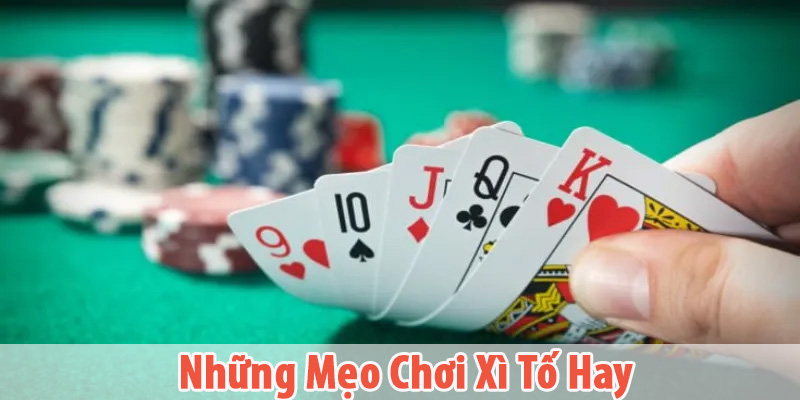 Những Mẹo Chơi Xì Tố Hay